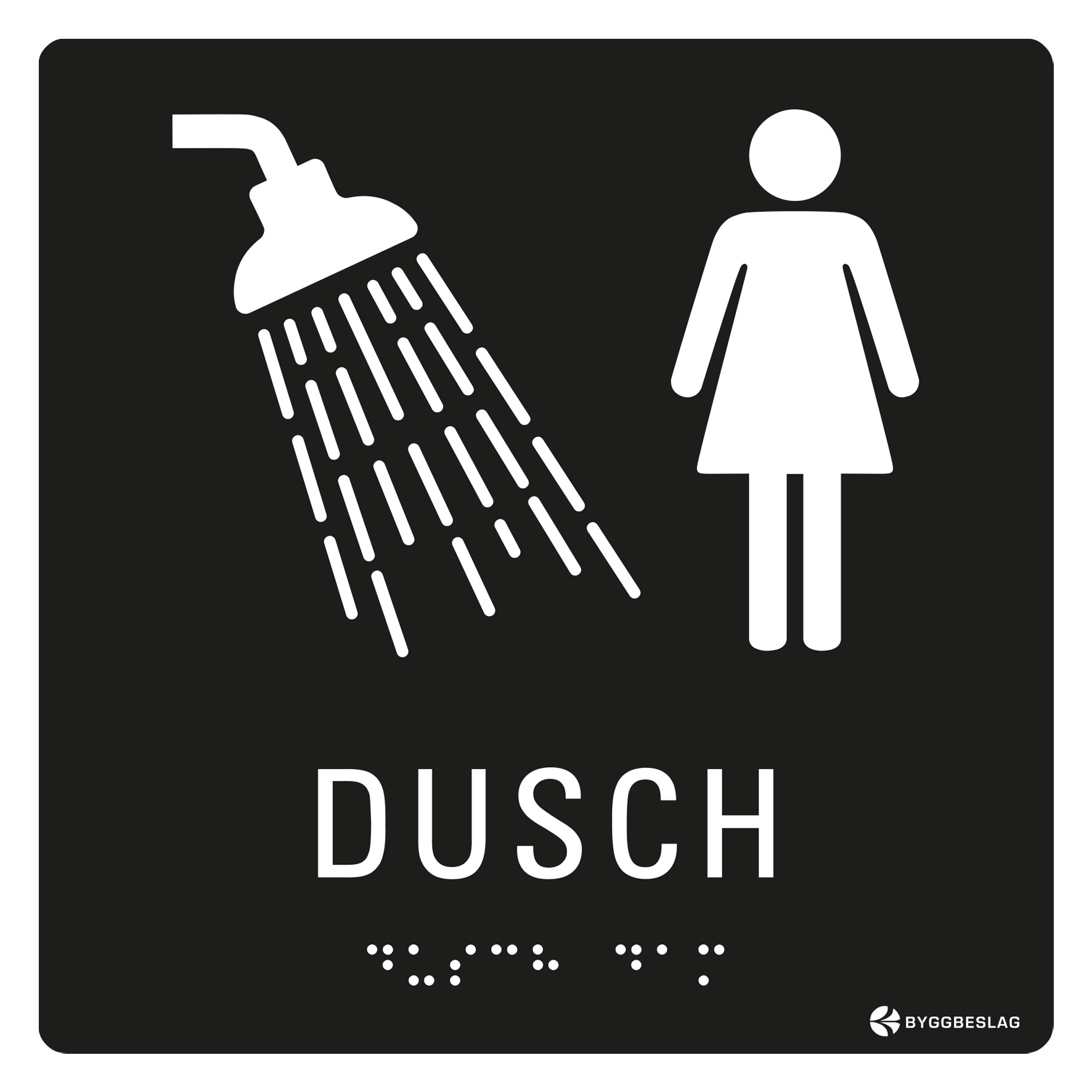 SKYLT TAKTIL DUSCH DAM
